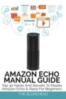 Image for Amazon Echo Manual Guide : Top 30 Hacks And Secrets To Master Amazon Echo and Alexa For Beginners
