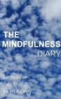 Image for The Mindfulness Diary : Be Happier. Be Mindful. Keep A Diary