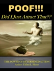 Image for POOF! Did I Just Attract That? : The Power of Determined Action