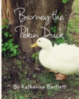Image for Barney the Pekin Duck : The Story of a Pekin Duck Who Grew Up in a House