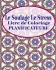 Image for Le Soulage Le Stress Livre de Coloriage Planificateure