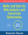 Image for Maths and Stats for Web Analytics and Conversion Optimization : The journey from &#39;data driven&#39; to &#39;data smart&#39;