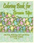 Image for Coloring Book For Grown Ups : The Fun, Relaxing &amp; Anti StressPattern Series ( Vol. 5)