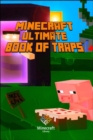 Image for Minecraft : Ultimate Book of Traps Unbelievable Secrets and Ideas on How to Create and Avoid Traps!