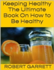 Image for Keeping Healthy: The Ultimate Book On How to Be Healthy