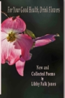 Image for For Your Good Health, Drink Flowers : New and Collected Poems