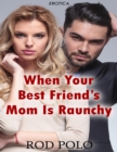 Image for When Your Best Friend&#39;s Mom Is Raunchy (Erotica)