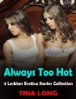 Image for Always Too Hot, 4 Lesbian Erotica Stories Collection