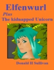 Image for Elfenwurl: Plus the Kidnapped Unicorn