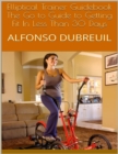 Image for Elliptical Trainer Guidebook: The Go to Guide to Getting Fit In Less Than 30 Days
