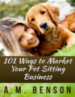 Image for 101 Ways to Market Your Pet Sitting Business