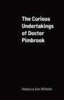 Image for The Curious Undertakings of Doctor Pimbrook