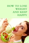 Image for How to Loose Weight and Keep Happy