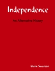 Image for Independence: An Alternative History