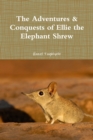 Image for The Adventures &amp; Conquests of Ellie the Elephant Shrew