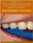 Image for Tooth Care: The Everything Guide to Tooth Aches, Dental Cleaning, Oral Hygiene and More