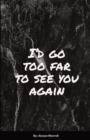 Image for I&#39;d go too far to see You again