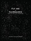 Image for Fly Me to Fairbanks: Love In the Last Frontier
