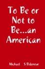 Image for To Be or Not to Be...an American