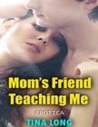Image for Mom&#39;s Friend Teaching Me (Erotica)