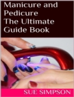 Image for Manicure and Pedicure: The Ultimate Guide Book