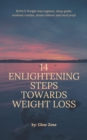 Image for 14 Enlightening Steps Towards Weight Loss: ALSO INCLUDES: 3 - day food regimen, workout routine to support weight loss, obtaining adequate sleep and releasing stress