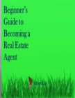 Image for Beginner&#39;s Guide to Becoming a Real Estate Agent