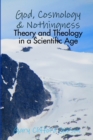 Image for God, Cosmology &amp; Nothingness - Theory and Theology in a Scientific Age