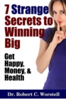 Image for 7 Strange Secrets to Winning Big: Get Happy, Money, and Health