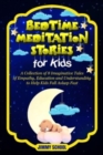 Image for Bed Time Meditation Stories for Kids : A Collection of 8 Imaginative Tales of Empathy, Education and Understanding to Help Kids Fall Asleep Fast.