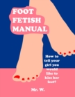 Image for Foot Fetish Manual: How To Tell Your Girl You Would Like To Kiss Her Feet?