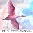 Image for The Floppy Flamingo