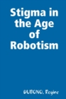 Image for Stigma in the Age of Robotism