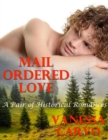 Image for Mail Ordered Love: A Pair of Historical Romances