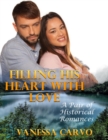 Image for Filling His Heart With Love: A Pair of Historical Romances