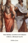 Image for The Moral Sayings of Publius Syrus: a Roman Slave