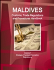 Image for Maldives Customs, Trade Regulations and Procedures Handbook Volume 1 Strategic, Practical Information, Regulations