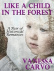 Image for Like a Child In the Forest: A Pair of Historical Romances