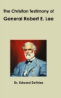 Image for The Christian Testimony of General Robert E. Lee