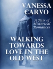 Image for Walking Towards Love In the Old West: A Pair of Historical Romances