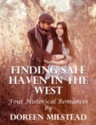 Image for Finding Safe Haven In the West: Four Historical Romances