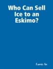 Image for Who Can Sell Ice to an Eskimo?