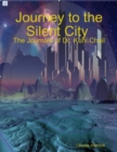 Image for Journey to the Silent City : The Journals of Dr. Kuni Chail