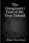 Image for The (imaginary) Trial of Troy Tidwell