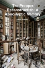 Image for The Prepper Reconstruction: A Apocalyptic Memory