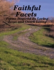 Image for Faithful Facets - Poems Inspired By Loving Jesus and Ozark Living
