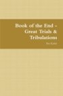 Image for Book of the End - Great Trials &amp; Tribulations