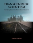 Image for Transcending Scientism: Mending Broken Culture&#39;s Broken Science