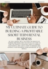 Image for My Ultimate Guide to Building a Profitable Short Term Rental Business