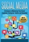 Image for Social Media: Strategies to Mastering Your Brand- Facebook, Instagram, Twitter and Snapchat